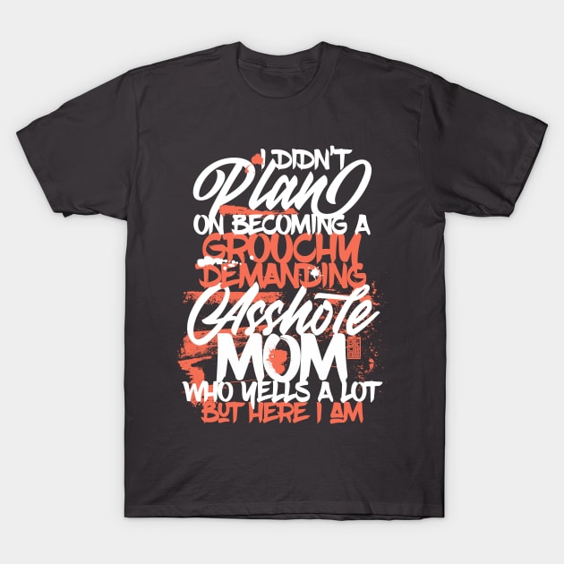 FUNNY VINTAGE GROUCHY ASSHOLE MOM MOMS MOTHER'S DAY T-Shirt by porcodiseno